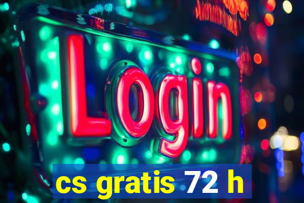 cs gratis 72 h